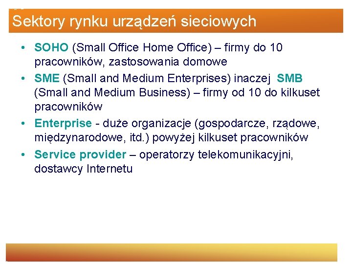 Sektory rynku urządzeń sieciowych • SOHO (Small Office Home Office) – firmy do 10