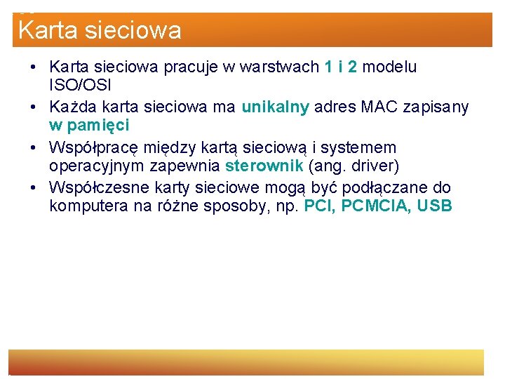 Karta sieciowa • Karta sieciowa pracuje w warstwach 1 i 2 modelu ISO/OSI •