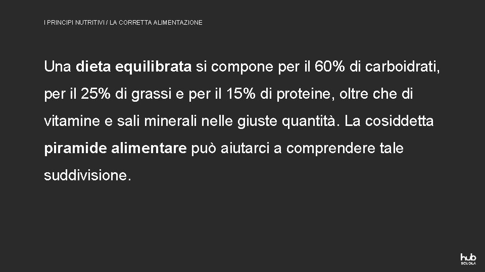 I PRINCIPI NUTRITIVI / LA CORRETTA ALIMENTAZIONE Una dieta equilibrata si compone per il