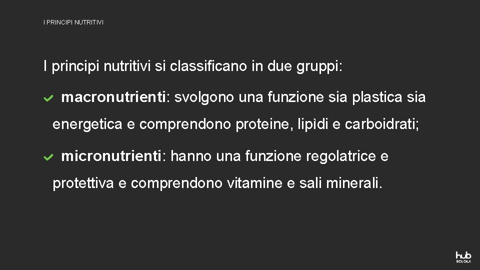 I PRINCIPI NUTRITIVI I principi nutritivi si classificano in due gruppi: macronutrienti: svolgono una