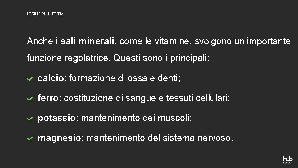 I PRINCIPI NUTRITIVI Anche i sali minerali, come le vitamine, svolgono un’importante funzione regolatrice.