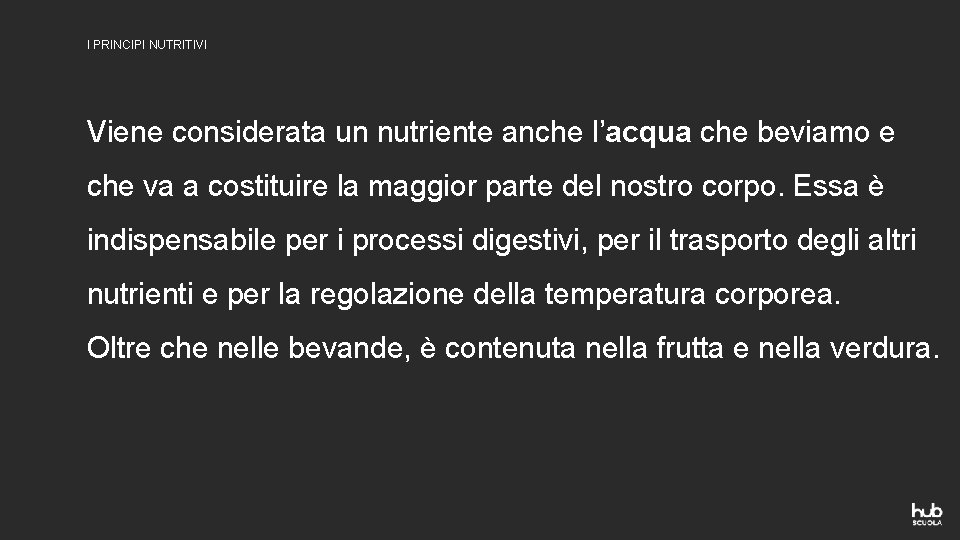 I PRINCIPI NUTRITIVI Viene considerata un nutriente anche l’acqua che beviamo e che va