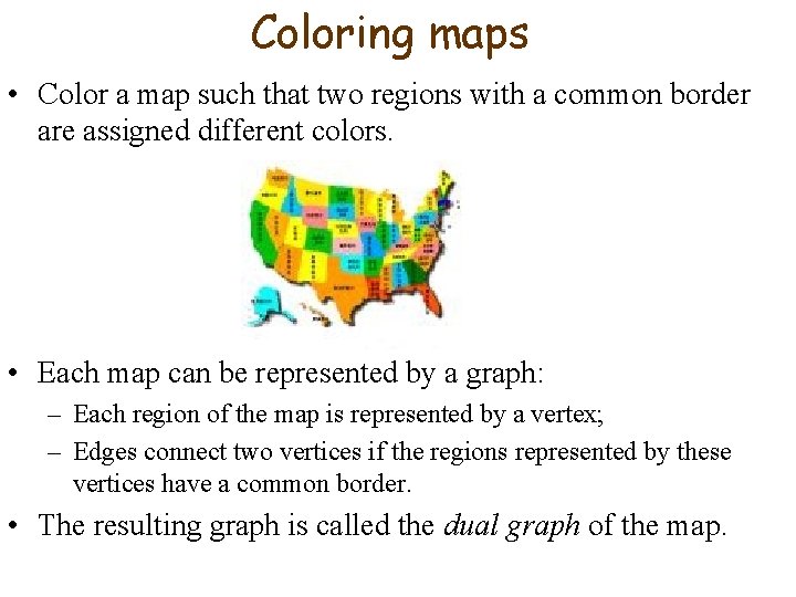 Coloring maps • Color a map such that two regions with a common border