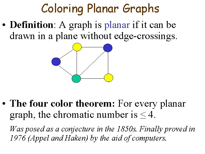 Coloring Planar Graphs • Definition: A graph is planar if it can be drawn