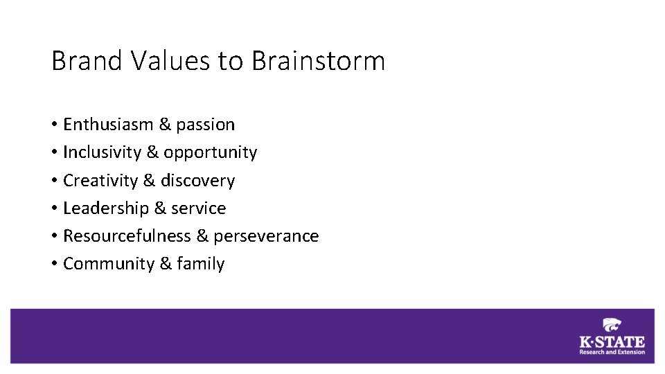 Brand Values to Brainstorm • Enthusiasm & passion • Inclusivity & opportunity • Creativity