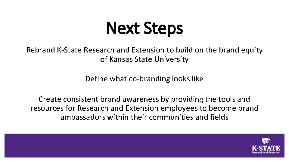 Next Steps Rebrand K-State Research and Extension to build on the brand equity of