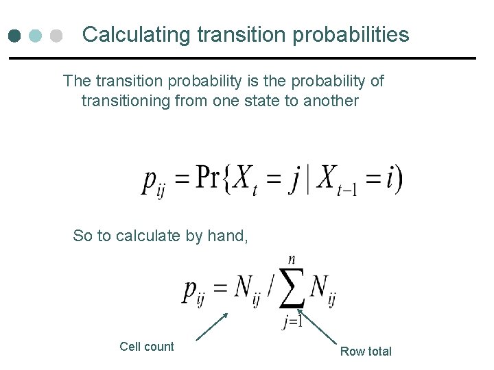 Calculating transition probabilities The transition probability is the probability of transitioning from one state Calculating transition probabilities The transition probability is the probability of transitioning from one state