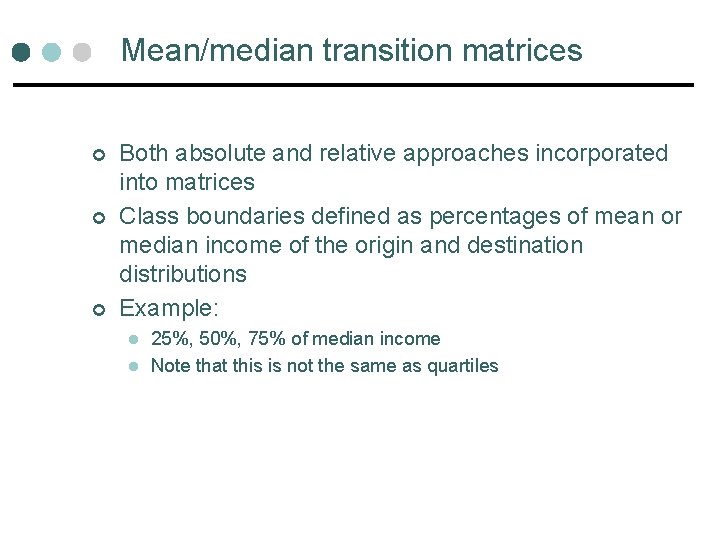 Mean/median transition matrices ¢ ¢ ¢ Both absolute and relative approaches incorporated into matrices Mean/median transition matrices ¢ ¢ ¢ Both absolute and relative approaches incorporated into matrices