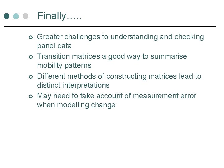 Finally…. . ¢ ¢ Greater challenges to understanding and checking panel data Transition matrices Finally…. . ¢ ¢ Greater challenges to understanding and checking panel data Transition matrices