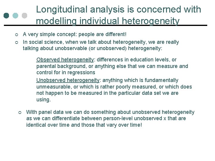Longitudinal analysis is concerned with modelling individual heterogeneity ¢ ¢ A very simple concept: Longitudinal analysis is concerned with modelling individual heterogeneity ¢ ¢ A very simple concept: