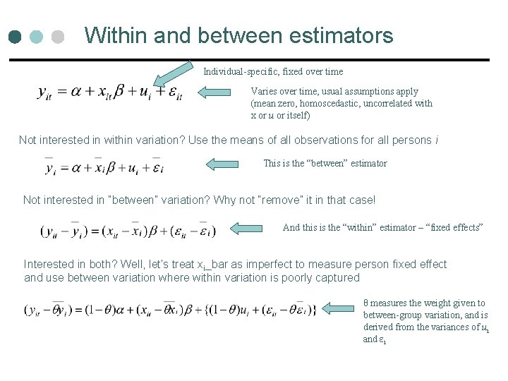 Within and between estimators Individual-specific, fixed over time Varies over time, usual assumptions apply Within and between estimators Individual-specific, fixed over time Varies over time, usual assumptions apply