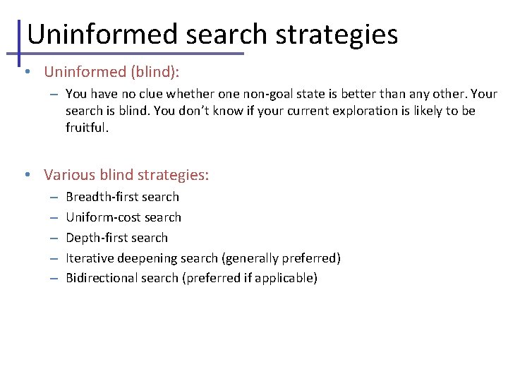 Uninformed search strategies • Uninformed (blind): – You have no clue whether one non-goal