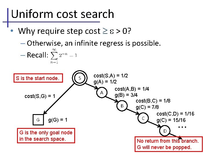 Uniform cost search • Why require step cost > 0? – Otherwise, an infinite