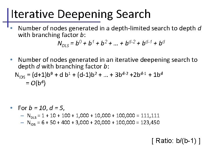 Iterative Deepening Search • Number of nodes generated in a depth-limited search to depth