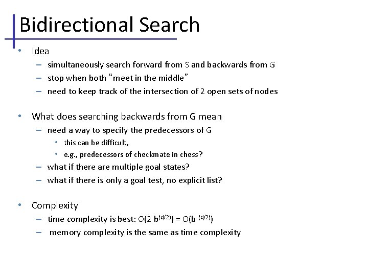 Bidirectional Search • Idea – simultaneously search forward from S and backwards from G