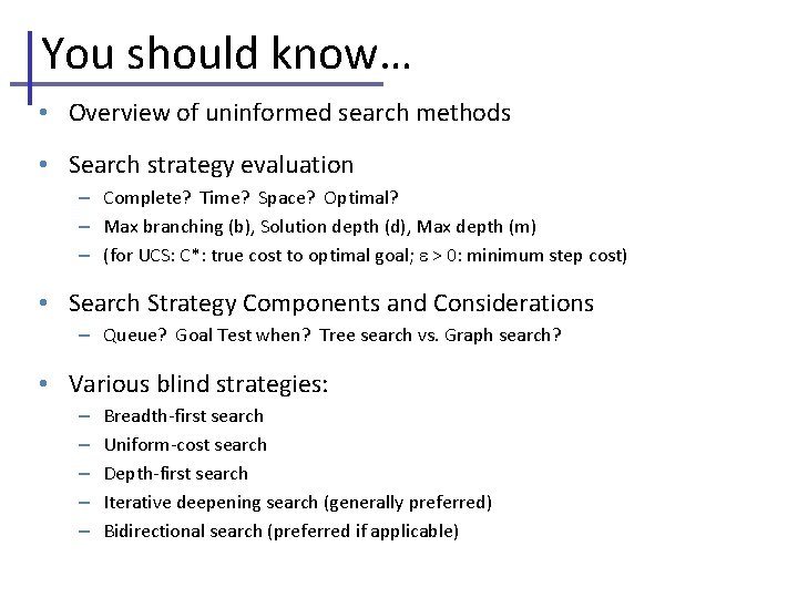 You should know… • Overview of uninformed search methods • Search strategy evaluation –