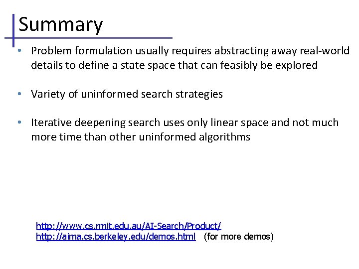 Summary • Problem formulation usually requires abstracting away real-world details to define a state