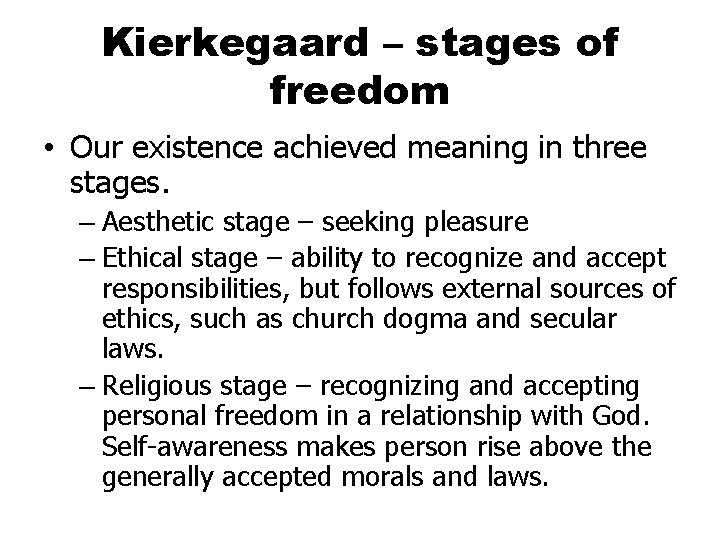 Kierkegaard – stages of freedom • Our existence achieved meaning in three stages. –