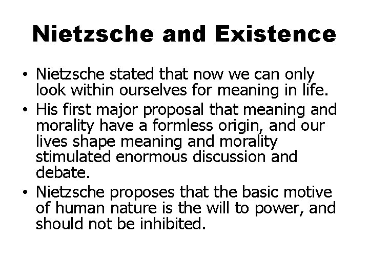 Nietzsche and Existence • Nietzsche stated that now we can only look within ourselves