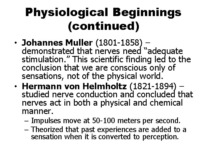 Physiological Beginnings (continued) • Johannes Muller (1801 -1858) – demonstrated that nerves need “adequate