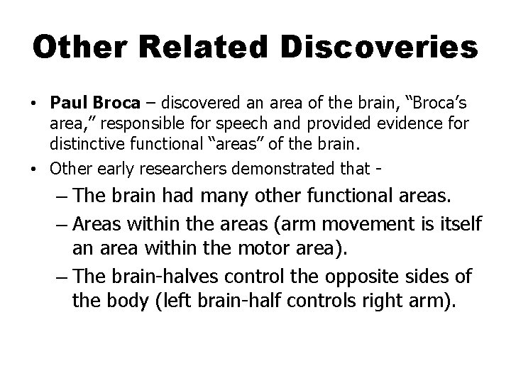 Other Related Discoveries • Paul Broca – discovered an area of the brain, “Broca’s