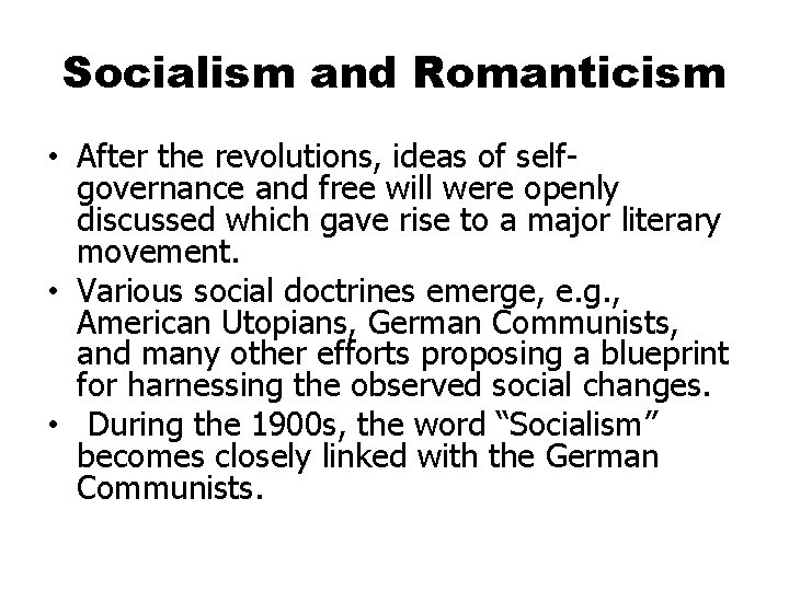 Socialism and Romanticism • After the revolutions, ideas of selfgovernance and free will were