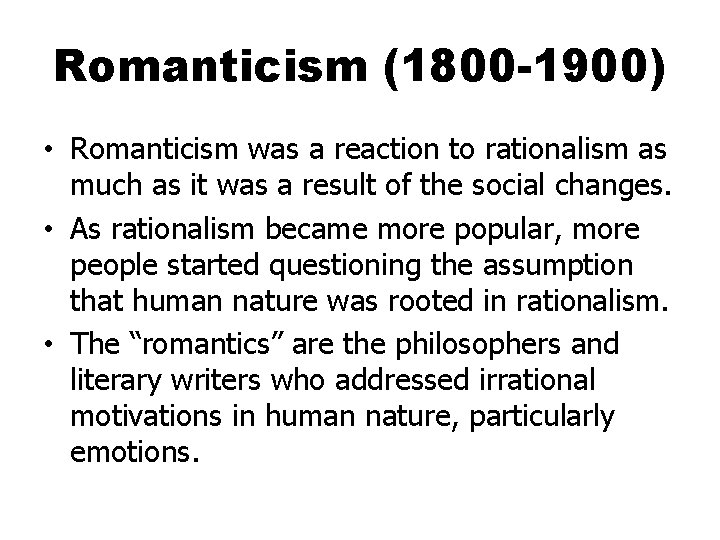 Romanticism (1800 -1900) • Romanticism was a reaction to rationalism as much as it
