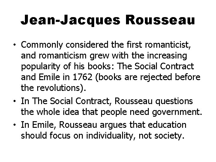 Jean-Jacques Rousseau • Commonly considered the first romanticist, and romanticism grew with the increasing