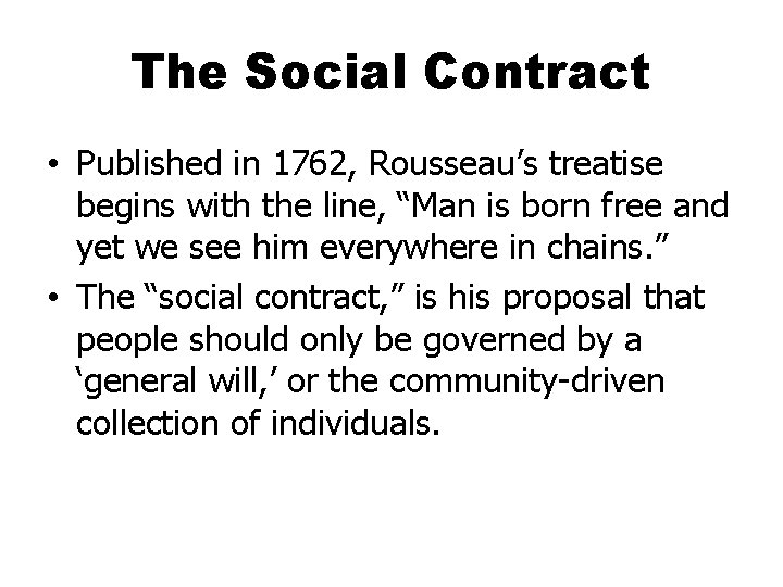 The Social Contract • Published in 1762, Rousseau’s treatise begins with the line, “Man
