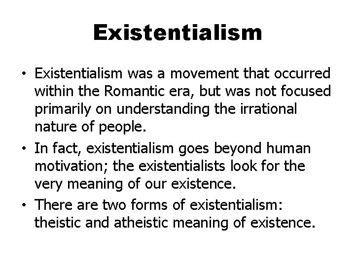 Existentialism • Existentialism was a movement that occurred within the Romantic era, but was