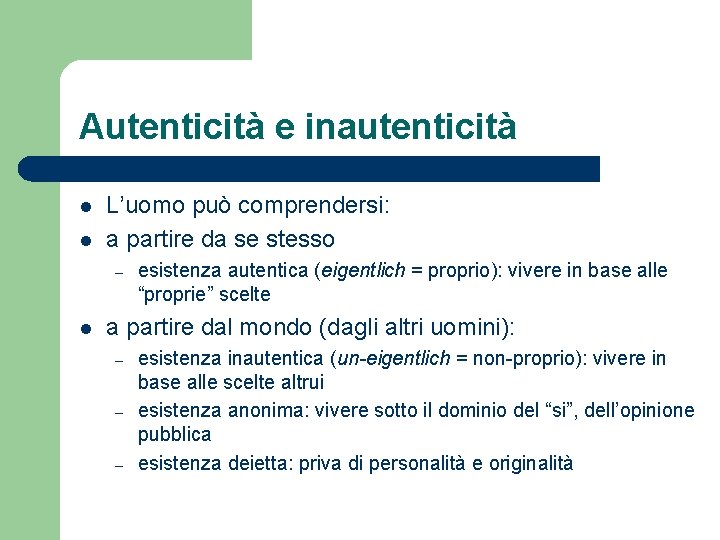 Autenticità e inautenticità l l L’uomo può comprendersi: a partire da se stesso –