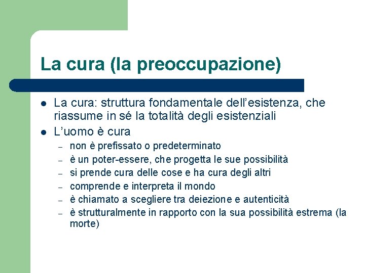 La cura (la preoccupazione) l l La cura: struttura fondamentale dell’esistenza, che riassume in