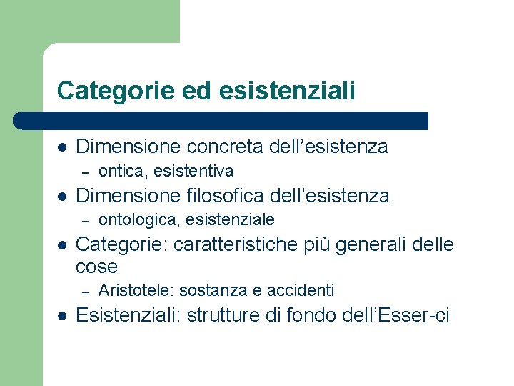 Categorie ed esistenziali l Dimensione concreta dell’esistenza – l Dimensione filosofica dell’esistenza – l