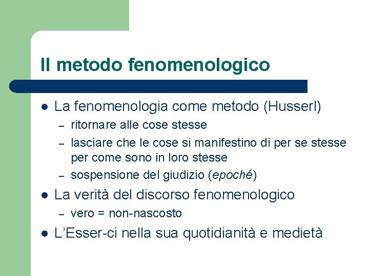 Il metodo fenomenologico l La fenomenologia come metodo (Husserl) – – – l La