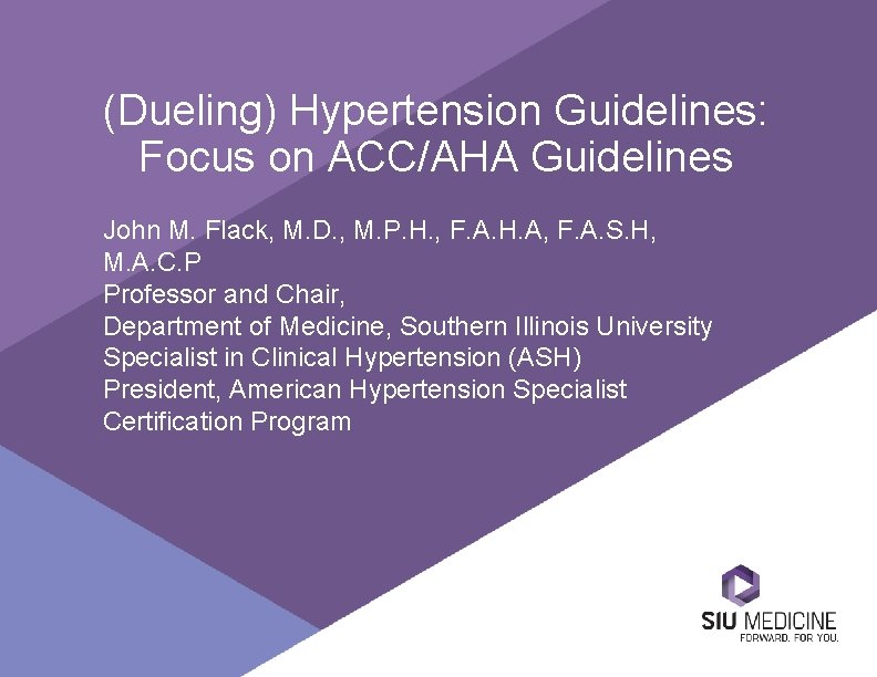 (Dueling) Hypertension Guidelines: Focus on ACC/AHA Guidelines John M. Flack, M. D. , M.