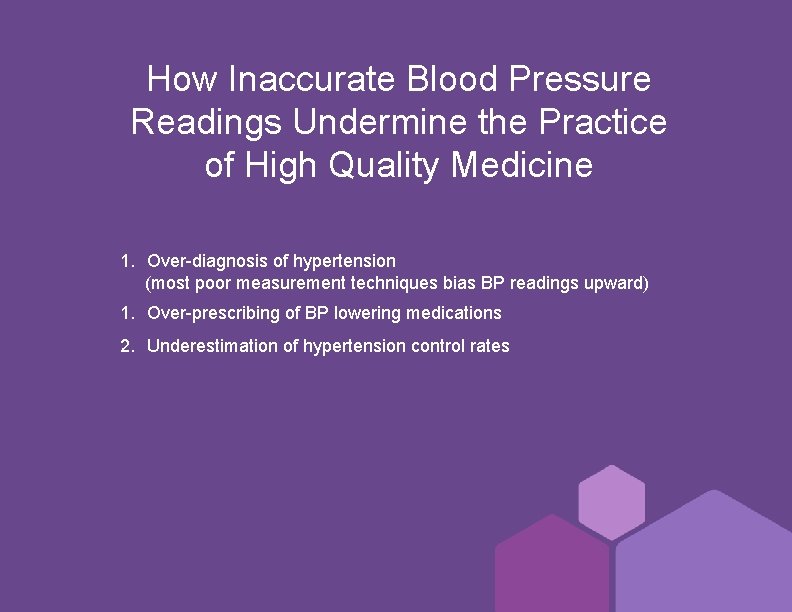 How Inaccurate Blood Pressure Readings Undermine the Practice of High Quality Medicine 1. Over-diagnosis