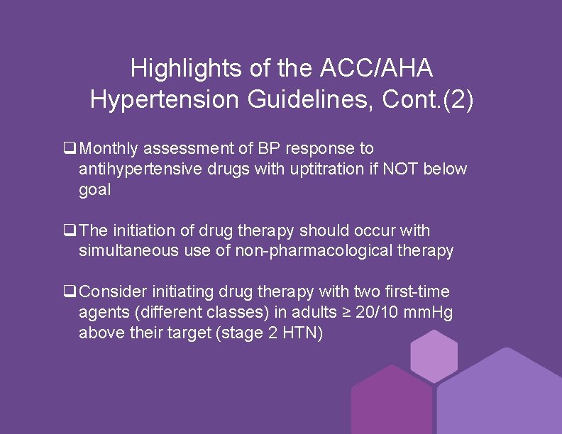 Highlights of the ACC/AHA Hypertension Guidelines, Cont. (2) q. Monthly assessment of BP response