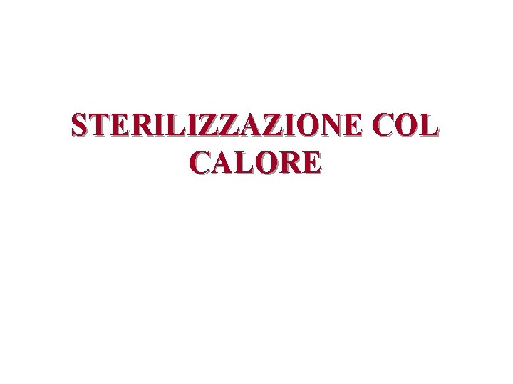 STERILIZZAZIONE COL CALORE 