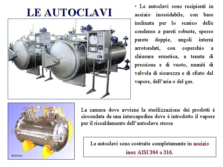 LE AUTOCLAVI • Le autoclavi sono recipienti in acciaio inossidabile, con base inclinata per