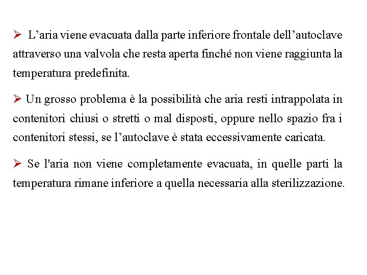 Ø L’aria viene evacuata dalla parte inferiore frontale dell’autoclave attraverso una valvola che resta