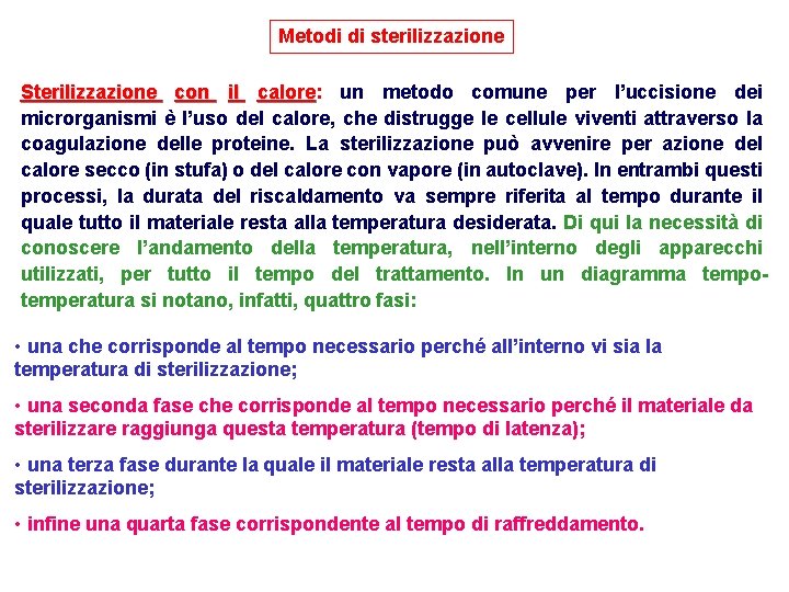 Metodi di sterilizzazione Sterilizzazione con il calore: calore un metodo comune per l’uccisione dei