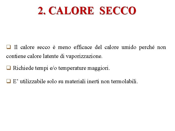 2. CALORE SECCO q Il calore secco è meno efficace del calore umido perché