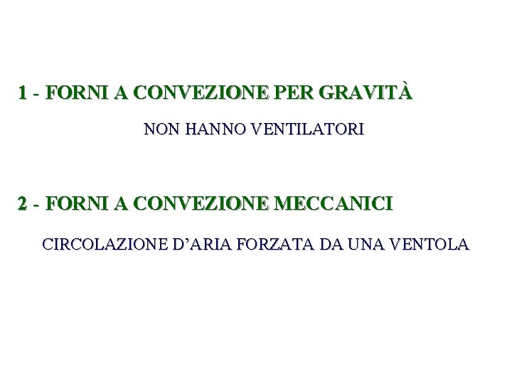 1 - FORNI A CONVEZIONE PER GRAVITÀ NON HANNO VENTILATORI 2 - FORNI A