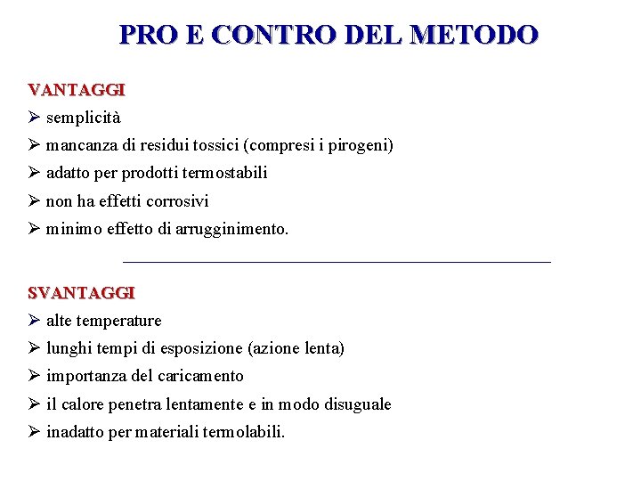 PRO E CONTRO DEL METODO VANTAGGI Ø semplicità Ø mancanza di residui tossici (compresi