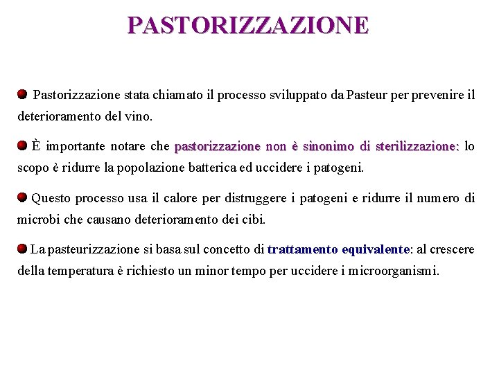 PASTORIZZAZIONE Pastorizzazione stata chiamato il processo sviluppato da Pasteur per prevenire il deterioramento del