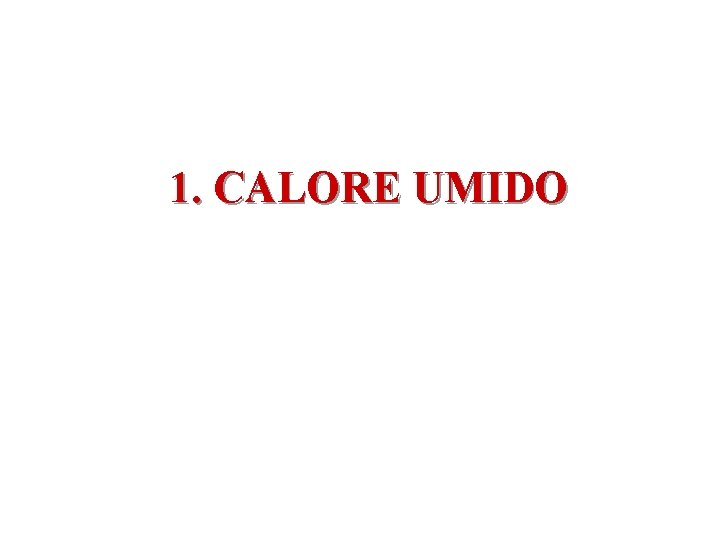 1. CALORE UMIDO 