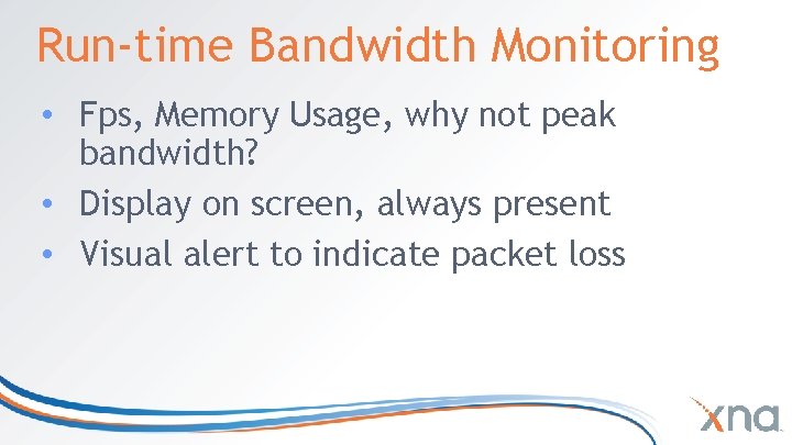Run-time Bandwidth Monitoring • Fps, Memory Usage, why not peak bandwidth? • Display on Run-time Bandwidth Monitoring • Fps, Memory Usage, why not peak bandwidth? • Display on