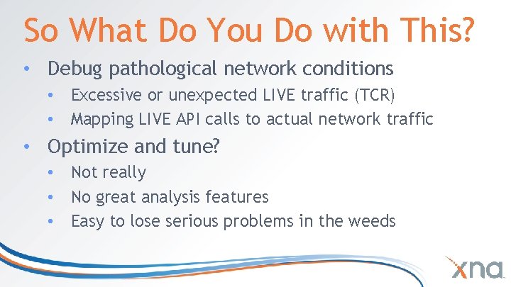 So What Do You Do with This? • Debug pathological network conditions • Excessive So What Do You Do with This? • Debug pathological network conditions • Excessive