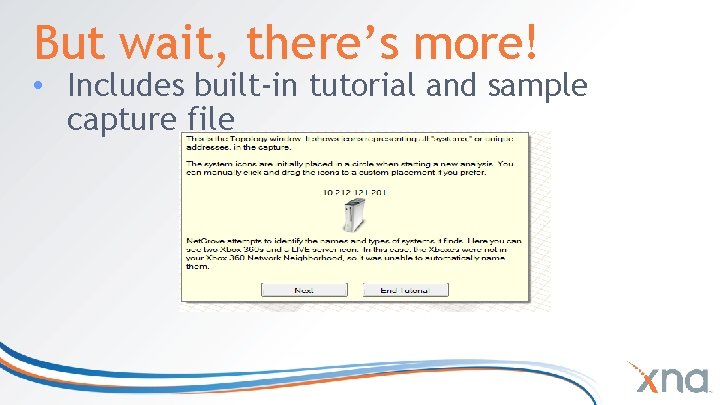 But wait, there’s more! • Includes built-in tutorial and sample capture file But wait, there’s more! • Includes built-in tutorial and sample capture file