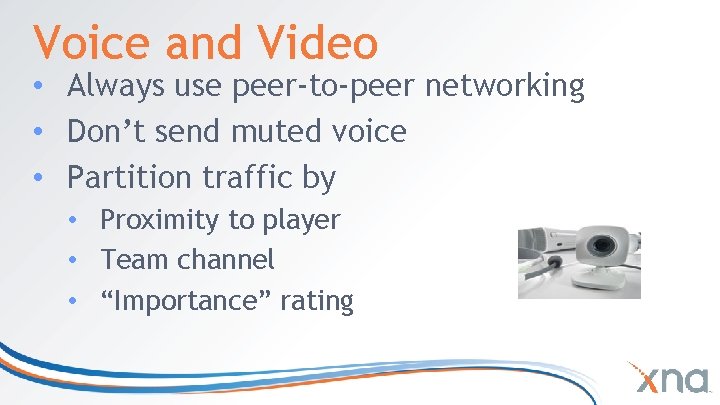 Voice and Video • Always use peer-to-peer networking • Don’t send muted voice • Voice and Video • Always use peer-to-peer networking • Don’t send muted voice •